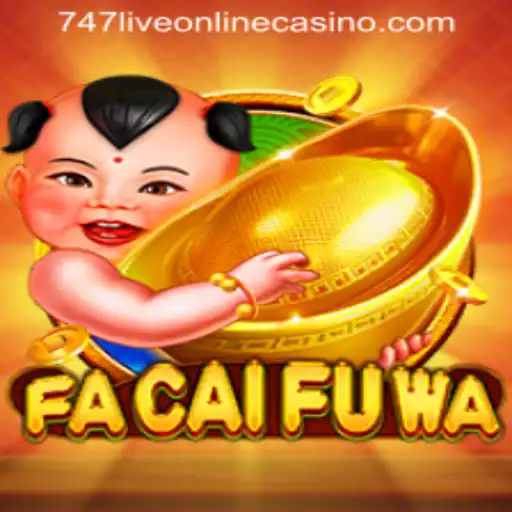 Discover the Exciting World of FaCaiFuWa at 747LIVE ONLINE CASINO